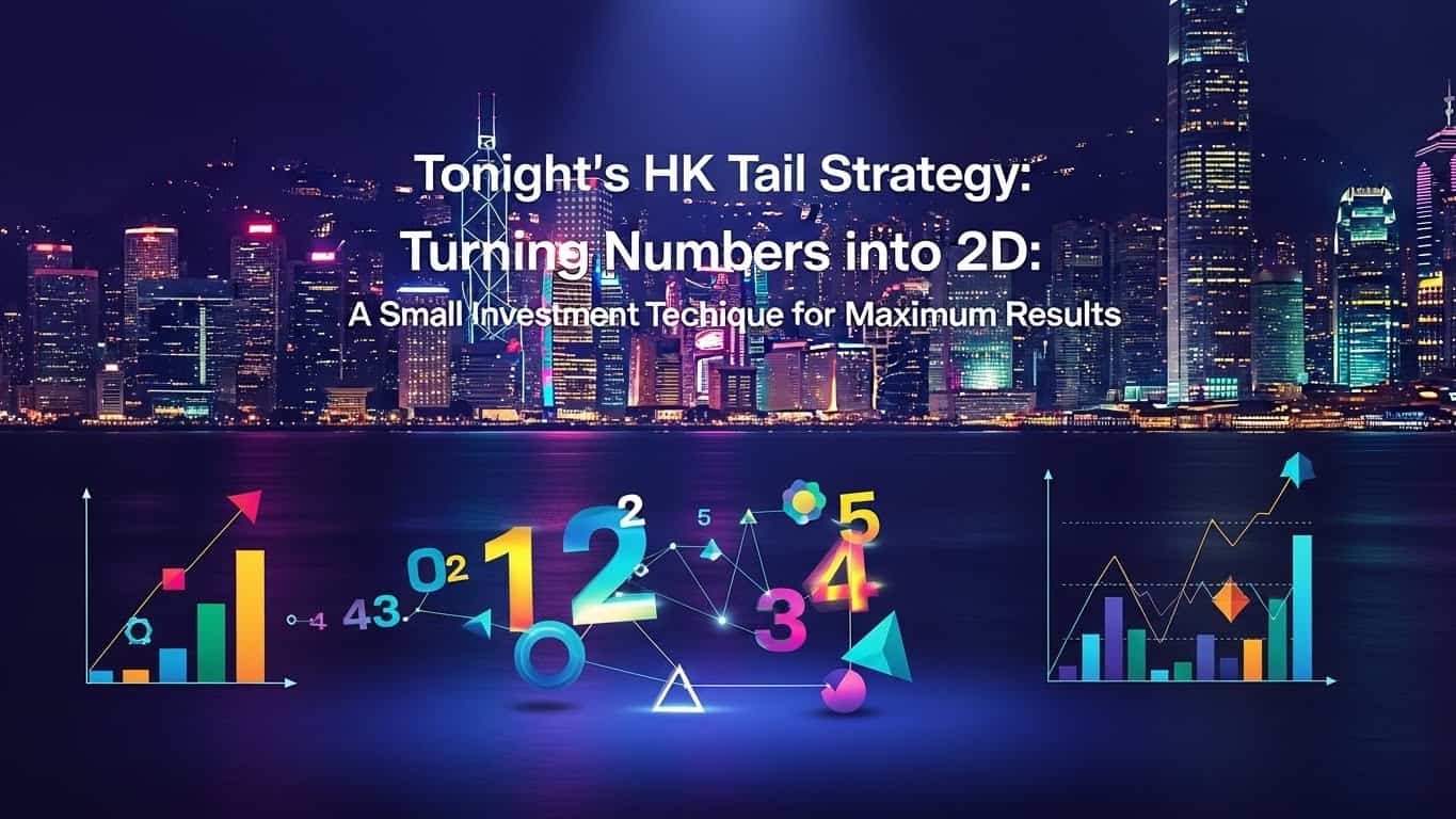 Strategi Ekor HK Malam Ini Angka Jadi 2D: Teknik Investasi Receh Hasil Maksimal